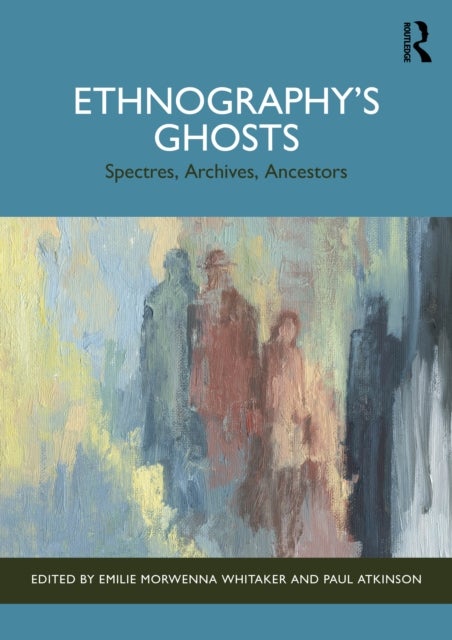 Ethnography’s Ghosts - Spectres, Archives, Ancestors