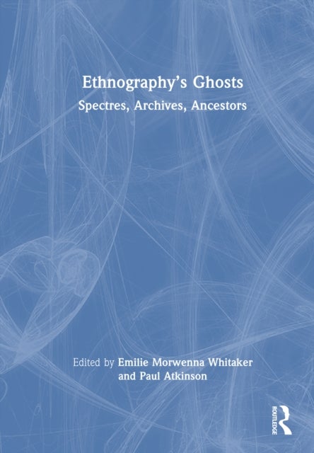 Ethnography’s Ghosts - Spectres, Archives, Ancestors