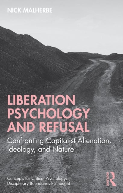 Liberation Psychology and Refusal - Confronting Capitalist Alienation, Ideology, and Nature