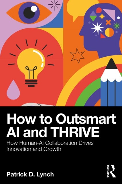 How To Outsmart AI and Thrive - How Human-AI Collaboration Drives Innovation and Growth