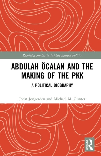 Abdulah Ocalan and the Making of the PKK - A Political Biography