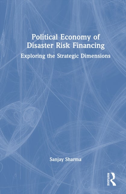 Political Economy of Disaster Risk Financing in India - Exploring the Strategic Dimensions