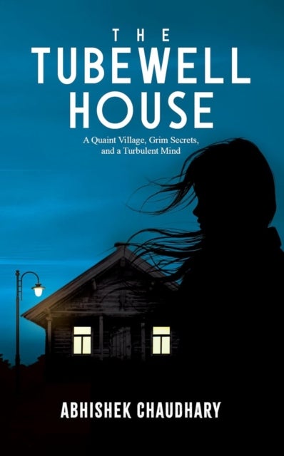 Tubewell House - A Quaint Village, Grim Secrets, And A Turbulent Mind