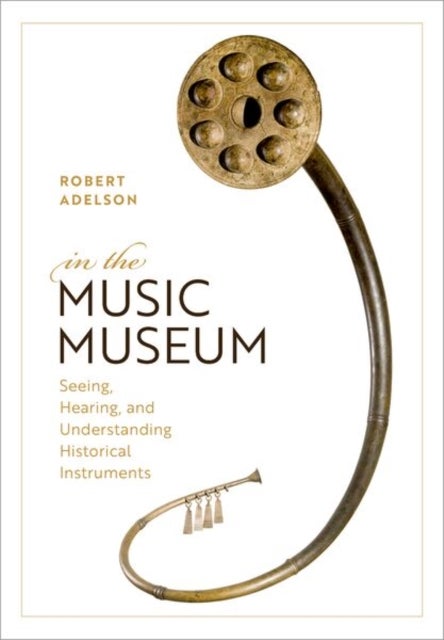 In the Music Museum - Seeing, Hearing, and Understanding Historical Instruments