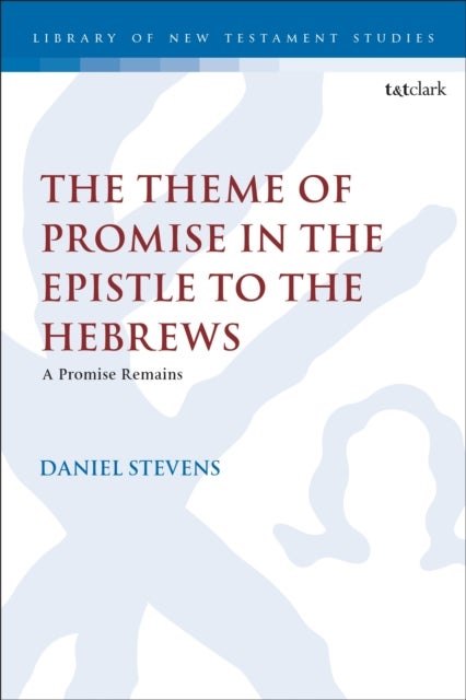 Theme of Promise in the Epistle to the Hebrews - A Promise Remains