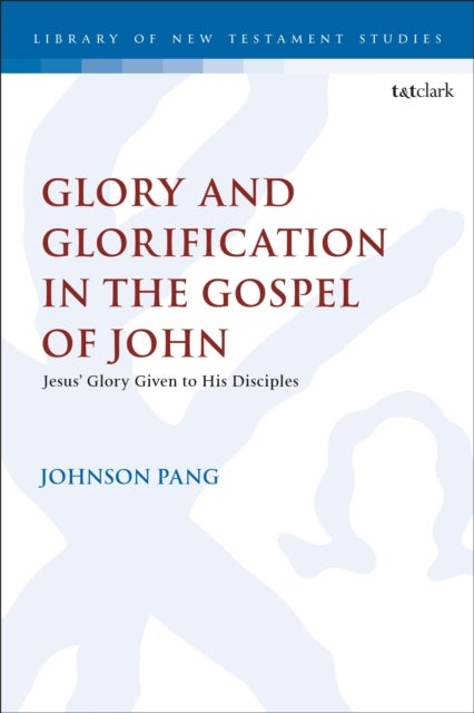 Glory and Glorification in the Gospel of John - Jesus’ Glory Given to His Disciples