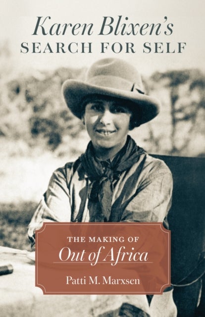 Karen Blixen''s Search for Self - The Making of "Out of Africa"