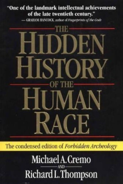 The Hidden History of the Human Race - The Condensed Edition of "Forbidden Archeology"