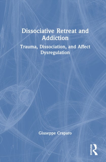 Dissociative Retreat and Addiction - Trauma, Dissociation, and Affect Dysregulation