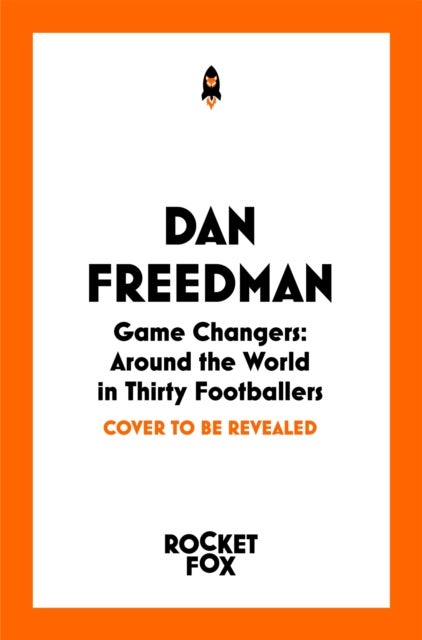 Game Changers - Around the World in Thirty Footballers