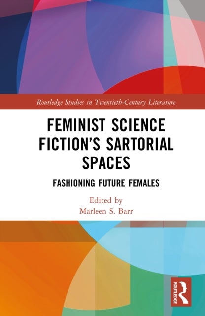 Feminist Science Fiction’s Sartorial Spaces - Fashioning Future Females