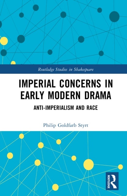 Imperial Concerns in Early Modern Drama - Anti-Imperialism and Race