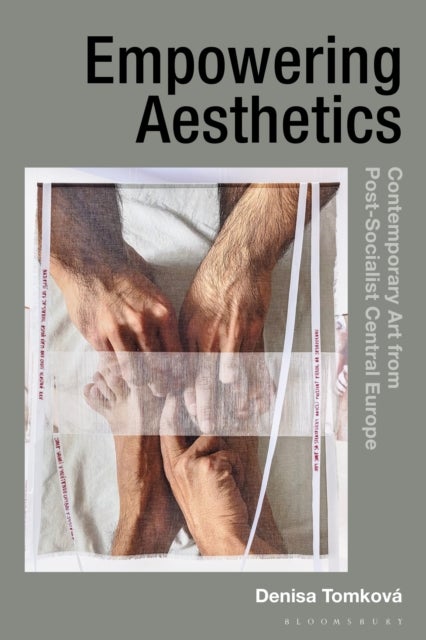 Empowering Aesthetics - Contemporary Art from Post-Socialist Central Europe