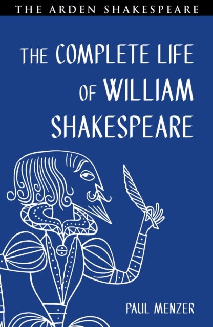 The Complete Life of William Shakespeare - Stratford, London and In Between