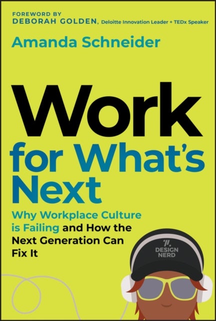 Work for What's Next - Why Workplace Culture is Failing and How the Next Generation Can Fix It