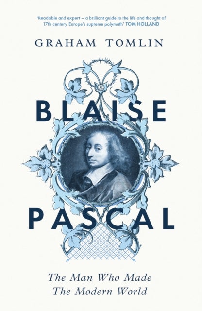 Blaise Pascal - The Man Who Made the Modern World