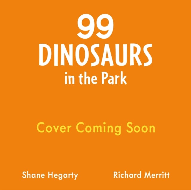 99 Dinosaurs in the Park - A hilarious counting story crammed with dinosaurs to spot, perfect for 3, 4, 5 year olds