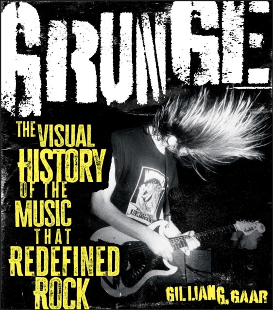 Grunge! - The Story of the Music That Redefined Rock