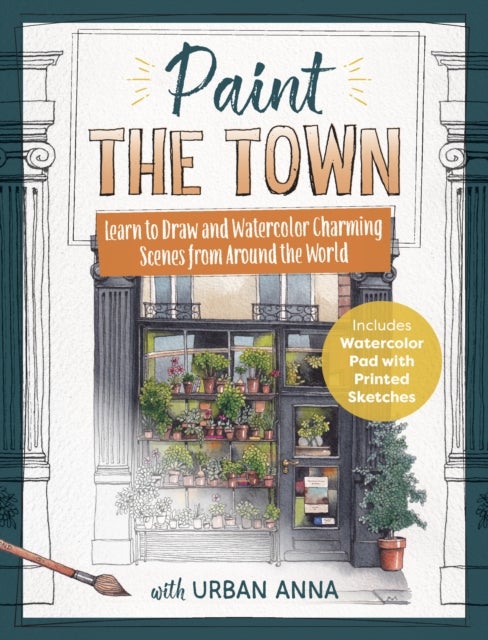 Paint the Town with Urban Anna - Draw and Watercolor Charming Scenes from Around the World - Includes Watercolor Pad with Printed Sketches