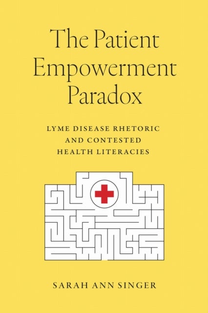 The Patient Empowerment Paradox - Lyme Disease Rhetoric and Contested Health Literacies