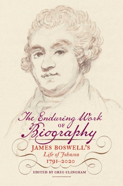 The Enduring Work of Biography - James Boswell's Life of Johnson, 1791–2020