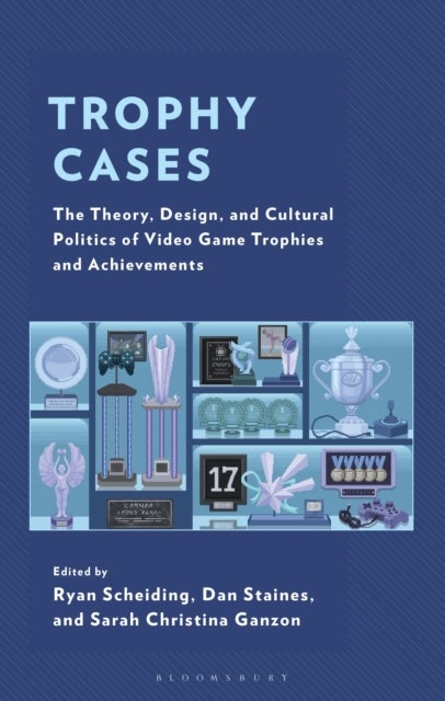 Trophy Cases - The Theory, Design, and Cultural Politics of Video Game Trophies and Achievements