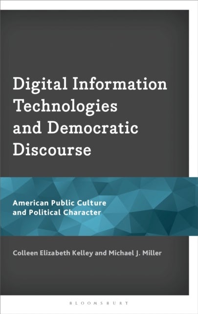 Digital Information Technologies and Democratic Discourse - American Public Culture and Political Character