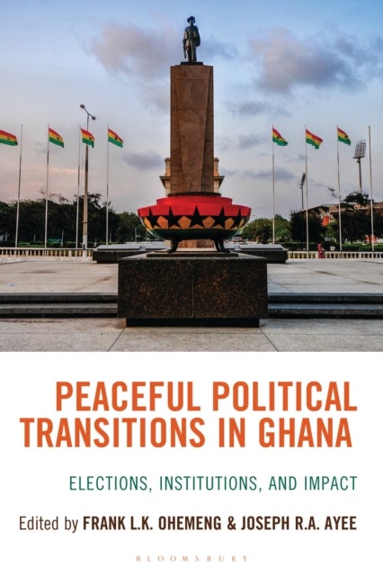 Peaceful Political Transitions in Ghana - Elections, Institutions, and Impact