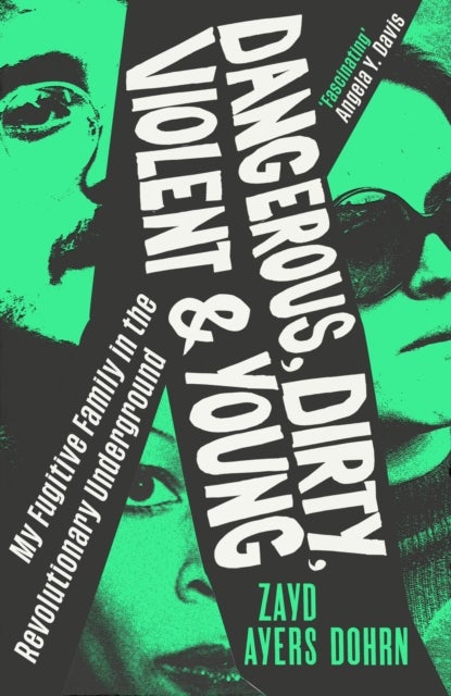 Dangerous, Dirty, Violent and Young - My Fugitive Family in the Revolutionary Underground