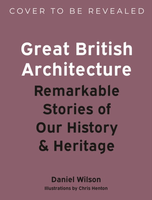 Great British Architecture - Remarkable Stories of Our History and Heritage
