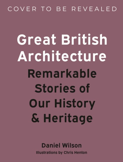 Great British Architecture - Remarkable Stories of Our History and Heritage
