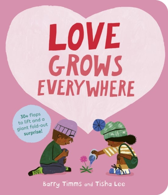 Love Grows Everywhere - With more than 30 flaps to lift and a giant fold-out surprise!