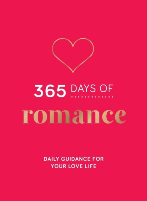 365 Days of Romance - Daily Guidance for Your Love Life