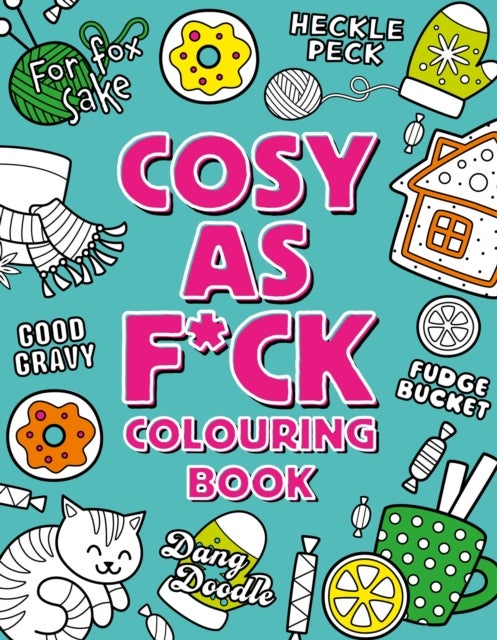 Cosy As F*ck Colouring Book - A Super-Cosy, Sweary Colouring Book for Adults