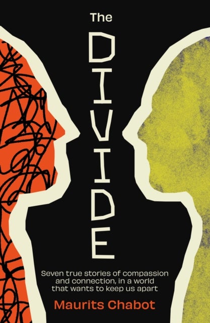 The Divide - Seven true stories of compassion and connection, in a world that wants to keep us apart