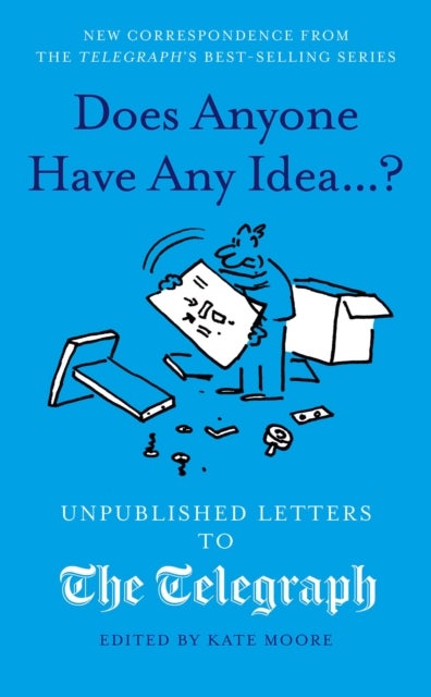 Does Anyone Have Any Idea...? - Unpublished Letters to The Daily Telegraph
