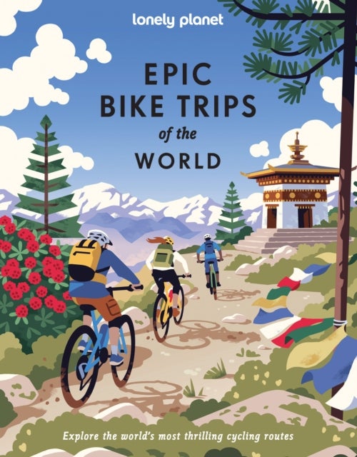 Lonely Planet Epic Bike Trips of the World - 200 Unforgettable Cycling Adventures , Packed with Photos, Maps & Inspiring Stories , The Perfect Gift for Travel Loving Cyclists