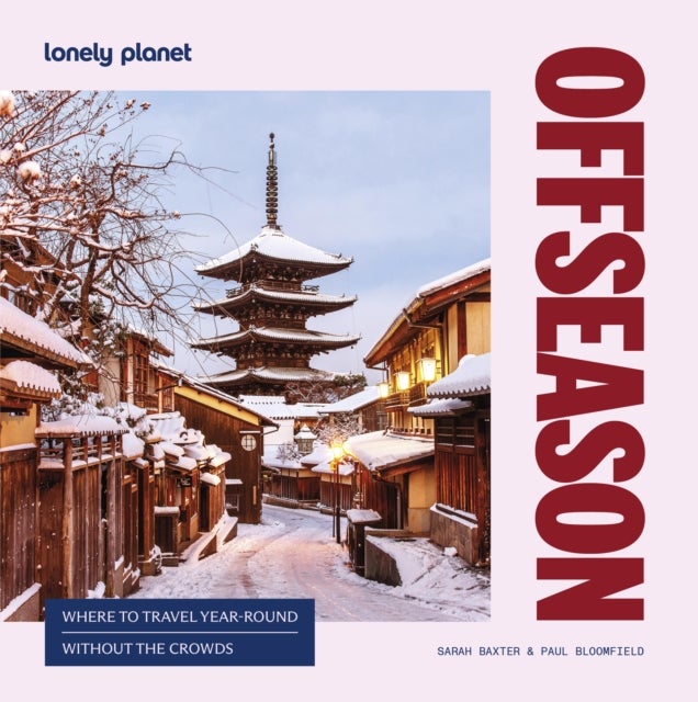 Lonely Planet Offseason - Amazing Crowd Free Trips , 100 Top Destinations During Off Peak Times , Trip Planning Advice & Tips with Stunning Photography