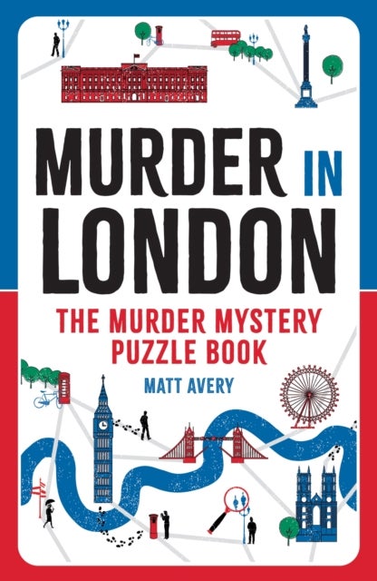 Murder in London - The Murder Mystery Puzzle Book: Solve 100 Killer Logic Puzzles to Crack the Case!