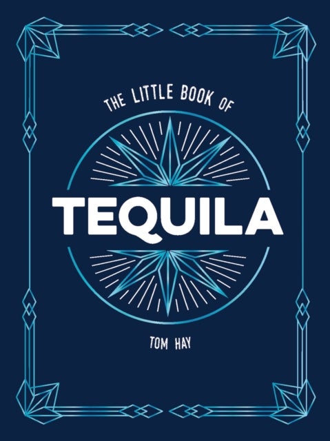 The Little Book of Tequila - The Perfect Gift for Fans of Mexico's Most Beloved Spirit