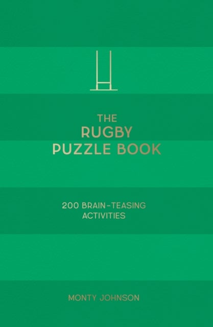 The Rugby Puzzle Book - 200 Brain-Teasing Puzzles, Games and Trivia, Featuring World-Famous Rugby Players, Everyone’s Favourite Teams and Sensational Moments
