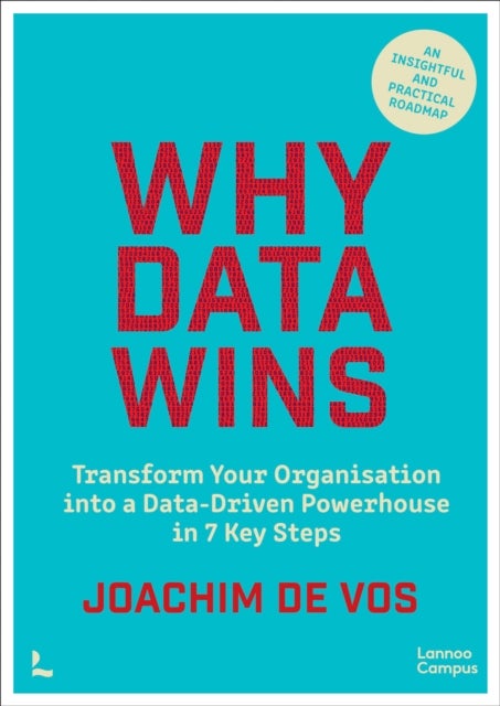 Why Data Wins - Transform Your Organisation into a Data-Driven Powerhouse in 7 Key Steps