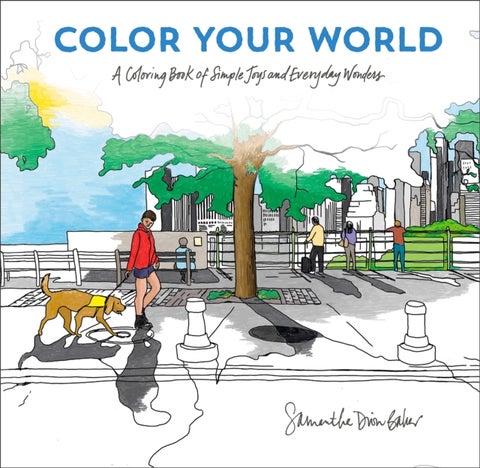 Color Your World - A Coloring Book of Simple Joys and Everyday Wonders