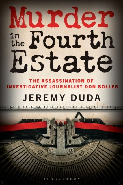 Murder in the Fourth Estate - The Assassination of Investigative Journalist Don Bolles