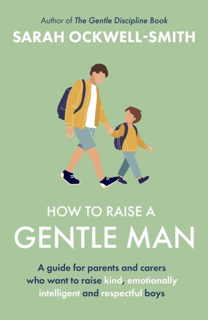 How to Raise a Gentle Man - A guide for parents and carers who want to raise kind, emotionally intelligent and respectful boys