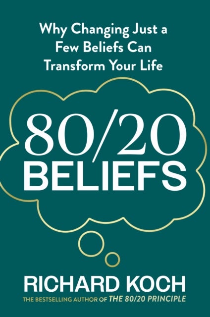 80/20 Beliefs - Why Changing Just a Few Beliefs Can Transform Your Life