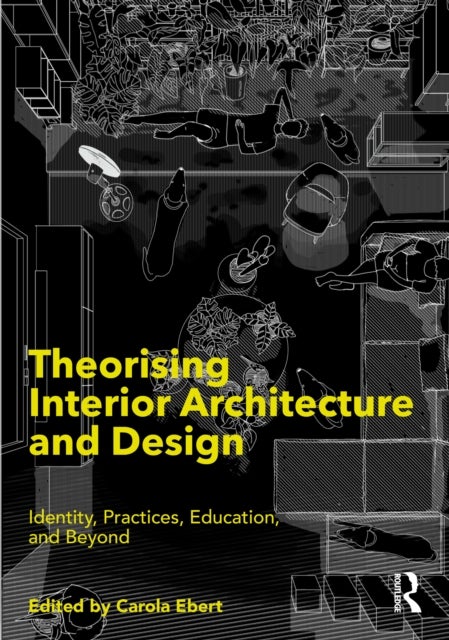 Theorising Interior Architecture and Design - Identity, Practices, Education, and Beyond