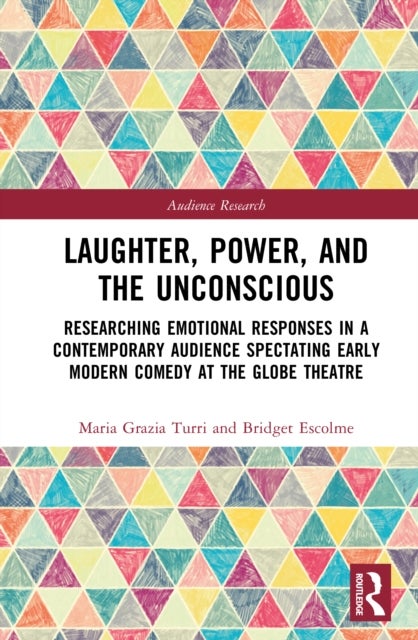 Laughter, Power, and the Unconscious - Researching Emotional Responses in a Contemporary Audience Spectating Early Modern Comedy at Shakespeare's Globe