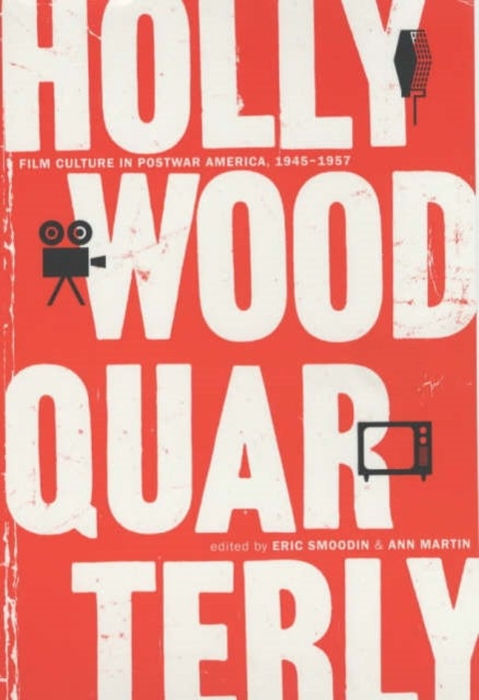 Hollywood Quarterly - Film Culture in Postwar America, 1945-1957