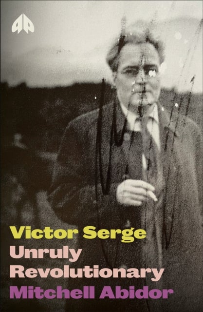 Victor Serge – Unruly Revolutionary - Unruly Revolutionary